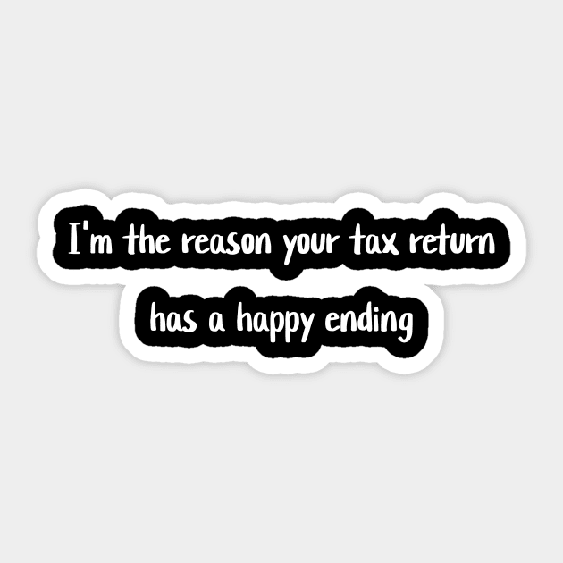 I'm the reason your tax return has a happy ending Sticker by Crafty Career Creations